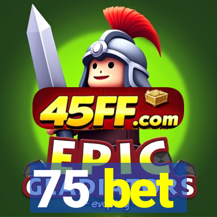75 bet